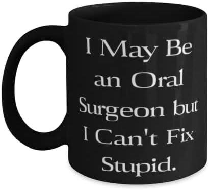 Loveубов подароци за орален хирург, можеби сум орален хирург, но не можам да поправам глупав, орален хирург 11oz 15oz кригла од пријатели,