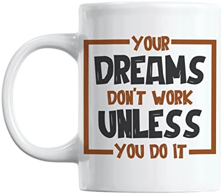 Вашите Соништа Не Функционираат Освен Ако Не Го Направите Тоа Бело Керамички Кафе &засилувач; Чај Кригла