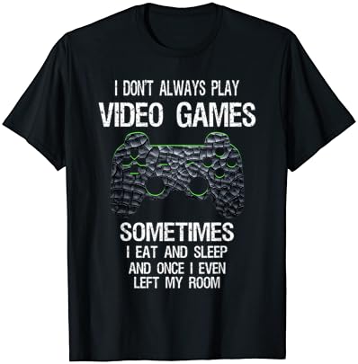 Јас Не Секогаш Играат Видео Игри Смешни Гејмер Момчиња Тинејџери Маица