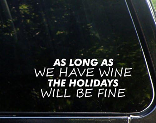 Сè додека имаме вино, празниците ќе бидат во ред - за автомобили Смешен автомобил Винил браник налепница прозорец Деклас | Бело