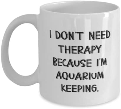 Кул аквариум зачувување, не ми треба терапија затоа што јас сум аквариум, шега 11oz 15oz кригла за пријатели од