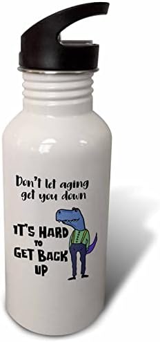 3drose Смешен Т -Рекс диносаурус не дозволувајте стареење да ве спушти на ден старост - шишиња со вода
