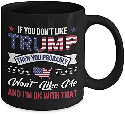Ако не ви се допаѓа Трамп, тогаш веројатно нема да ми се допаѓаш кригла со кафе - смешни уникатни чаши за подароци, подароци за