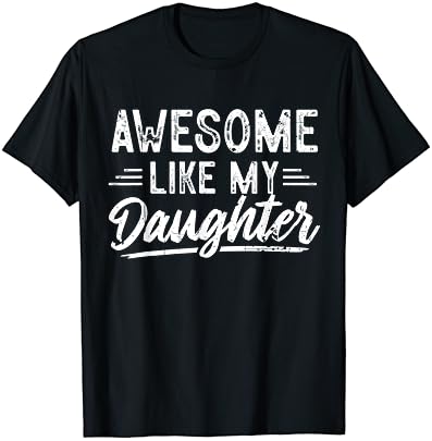 Менс страшни како мојата ќерка смешни татковци ден маица тато