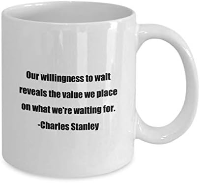 Класична Кригла За Кафе-Нашата подготвеност да чекаме ја открива вредноста што ја ставаме на она што го чекаме. - Чарлс Стенли-Вајт