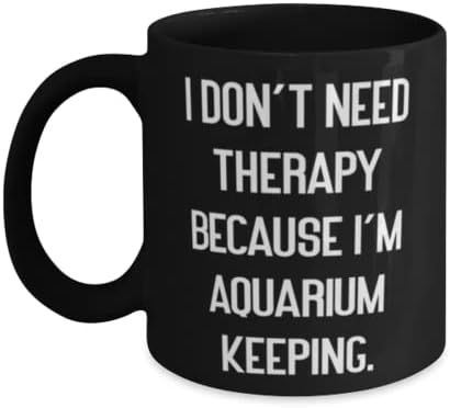 Корисен аквариум чувајќи кригла 11oz 15oz, не ми треба терапија затоа што сум, подароци за пријатели, присутни од, чаша за чување на аквариум