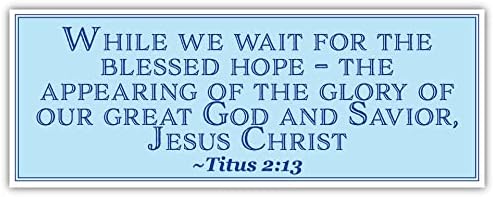 Тит 2:13 | Додека ја чекаме блажената надеж - појавување на славата на нашиот голем Бог и Спасител | Налепница за автомобили 3x8 инчи