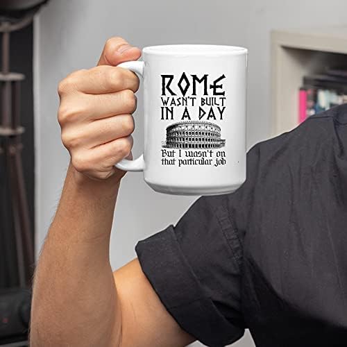 Панвола Рим не беше изграден за еден ден, не бев на таа работа саркастична керамичка керамичка кафе за канцелариски соработници подароци шеф вредни